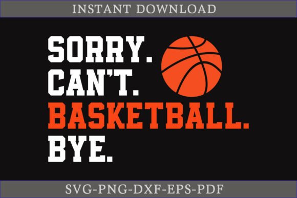 Sorry Can t Basketball Bye SVG Shirt: A Fun Graphics Asset for Crafts
