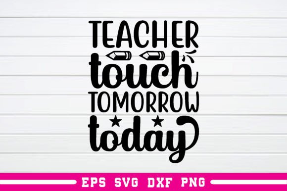 Teacher Touch Tomorrow Today Svg: A Versatile Graphics and Crafts Asset